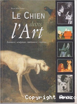 Le chien dans l'art : peinture, sculpture, littérature, cinéma